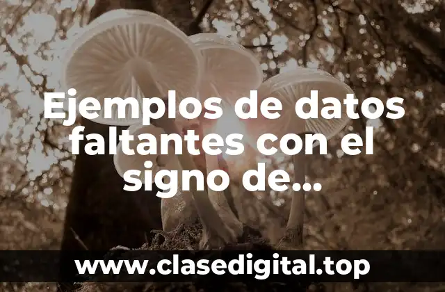 Ejemplos de datos faltantes con el signo de interrogación