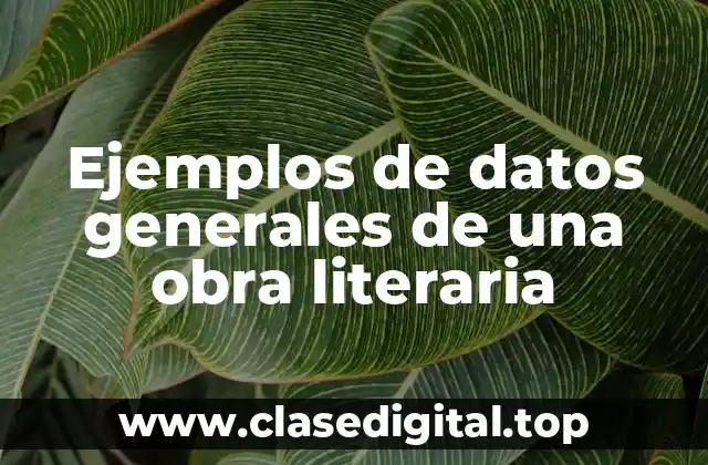 Ejemplos de datos generales de una obra literaria