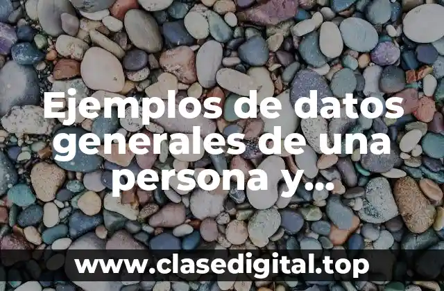 Ejemplos de datos generales de una persona y Significado
