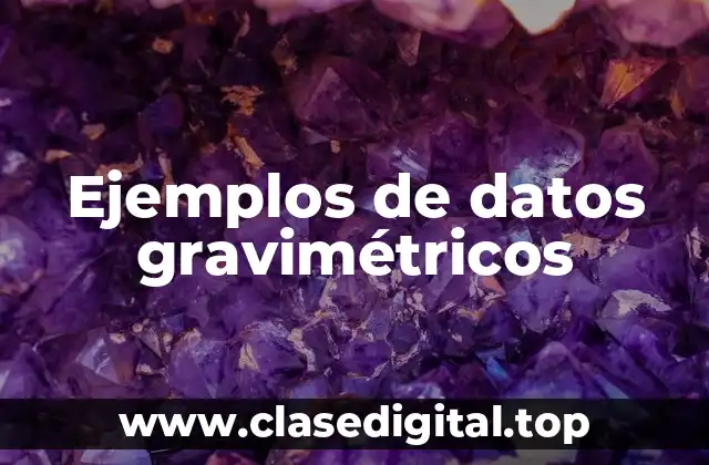 Ejemplos de datos gravimétricos