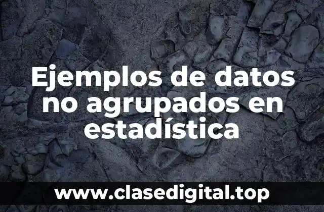 Ejemplos de datos no agrupados en estadística