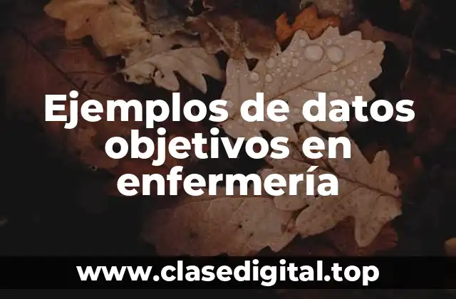 Ejemplos de datos objetivos en enfermería