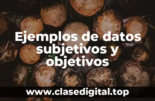 Ejemplos de datos subjetivos