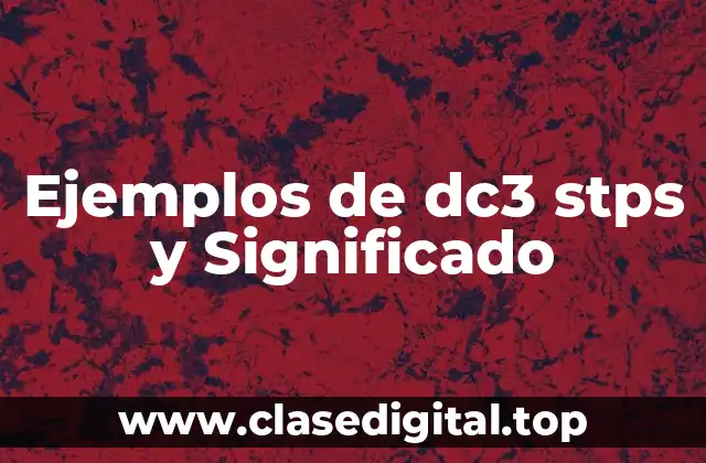 Ejemplos de dc3 stps y Significado