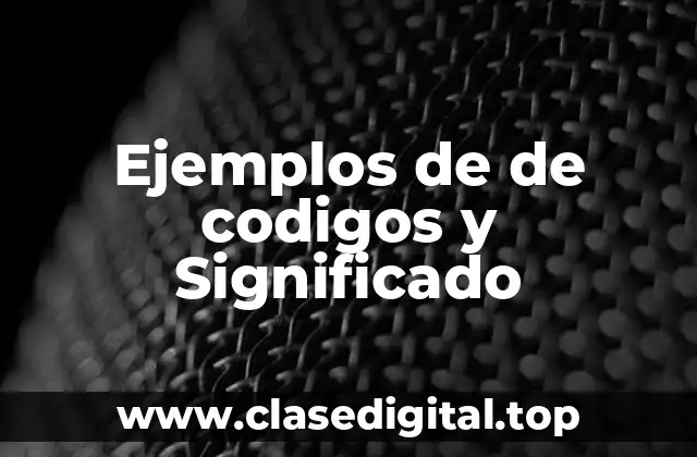Ejemplos de de codigos y Significado