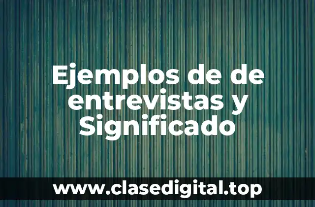 Ejemplos de de entrevistas y Significado