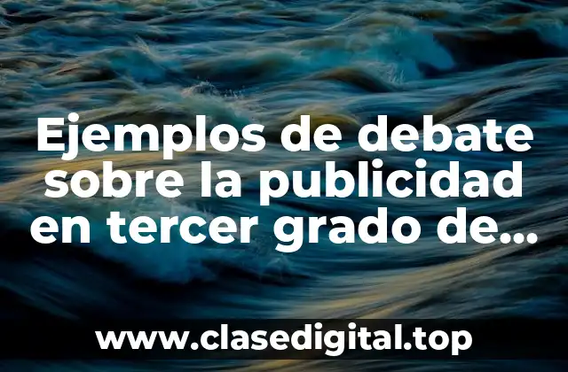 Ejemplos de debate sobre la publicidad en tercer grado de telesecundaria
