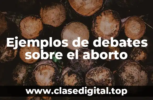 Ejemplos de debates sobre el aborto