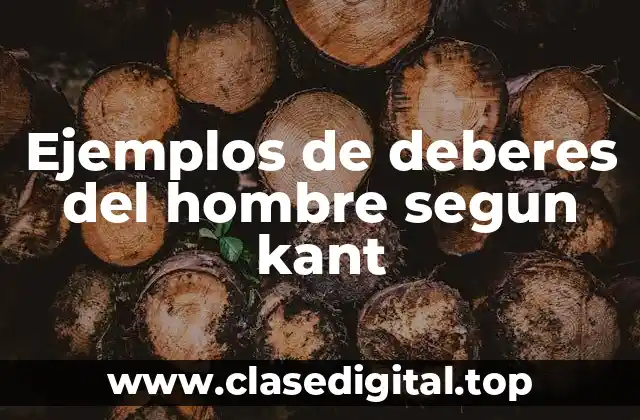 Ejemplos de deberes del hombre segun kant