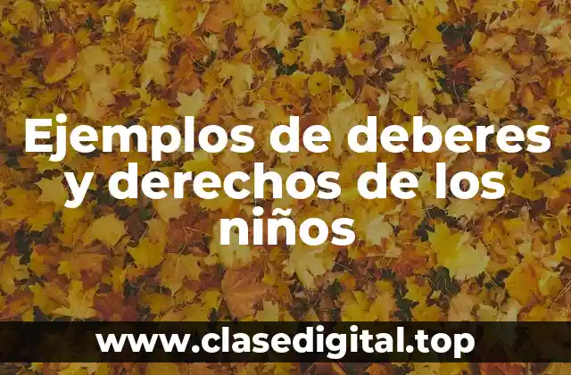 Ejemplos de deberes y derechos de los niños