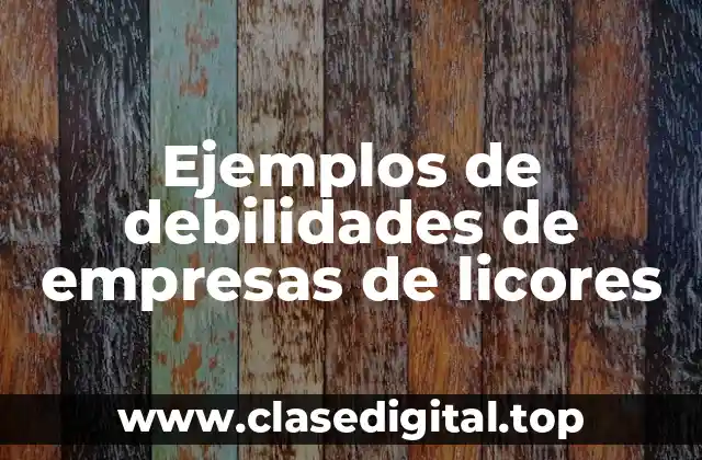 Ejemplos de debilidades de empresas de licores