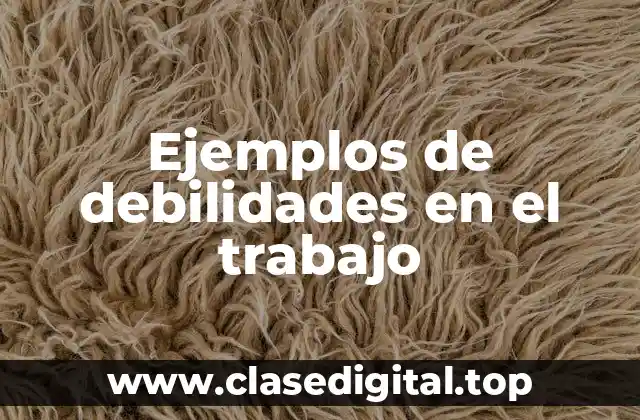 Ejemplos de debilidades en el trabajo