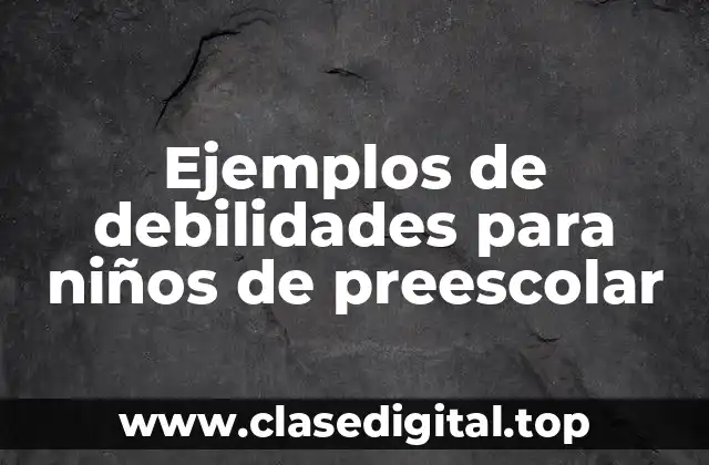 Ejemplos de debilidades para niños de preescolar