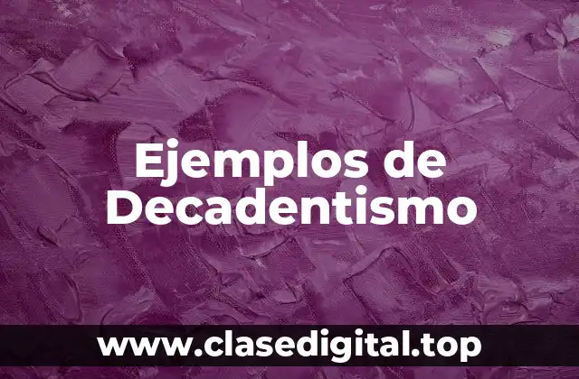 Ejemplos de Decadentismo