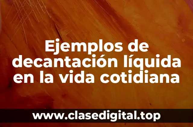 Ejemplos de decantación líquida
