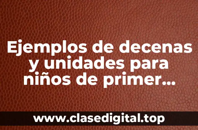 Ejemplos de decenas y unidades para niños de primer grado