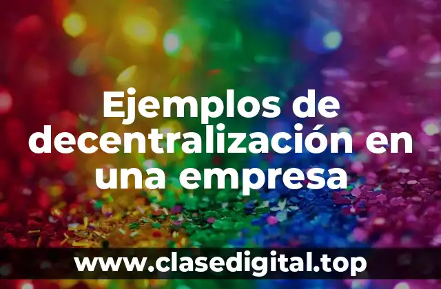 Ejemplos de decentralización en una empresa