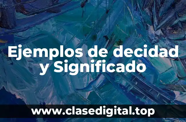Ejemplos de decidad y Significado