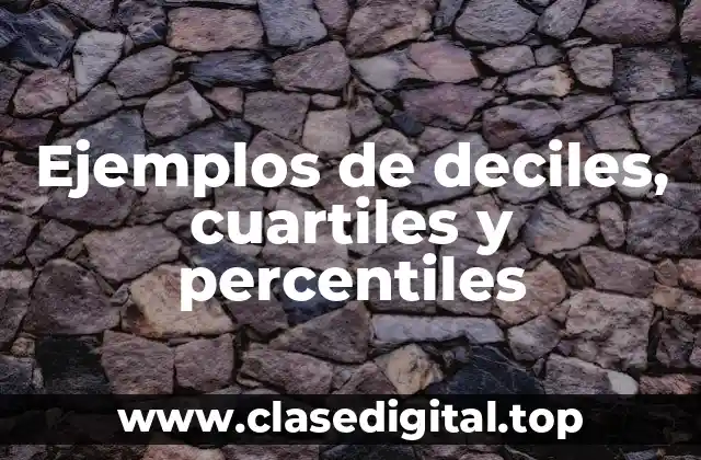 Ejemplos de deciles, cuartiles y percentiles