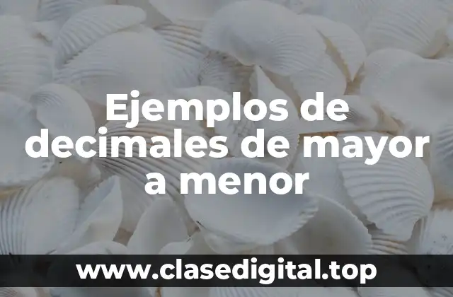 Ejemplos de decimales de mayor a menor