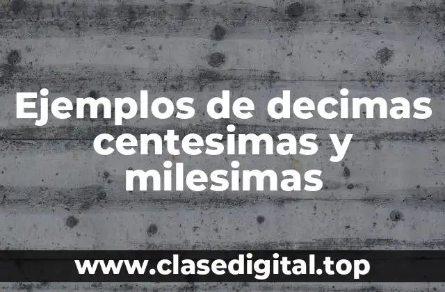 Ejemplos de decimas, centesimas y milesimas