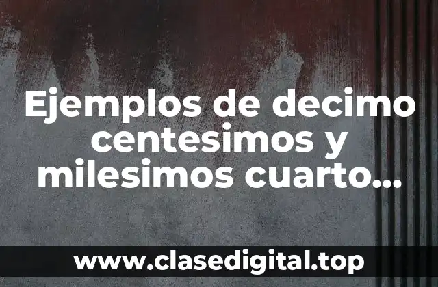 Ejemplos de decimo centesimos y milesimos cuarto grado