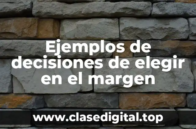 Ejemplos de decisiones de elegir en el margen