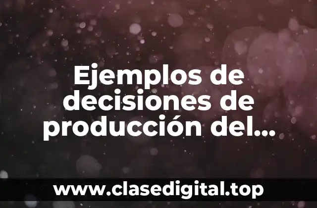 Ejemplos de decisiones de producción del proceso de la cerveza y Significado