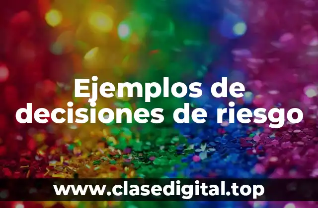 Ejemplos de decisiones de riesgo