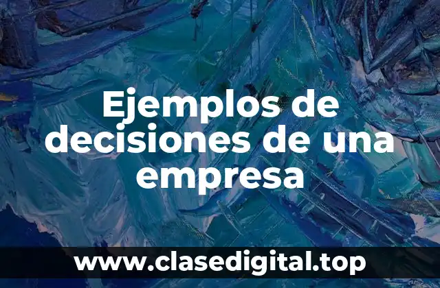Ejemplos de decisiones de una empresa
