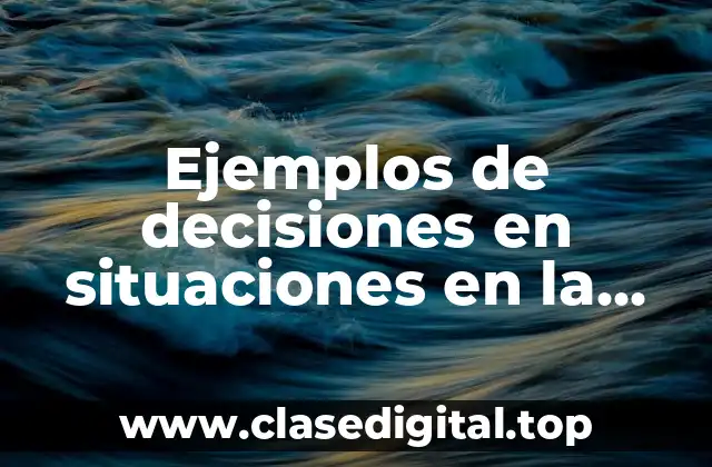Ejemplos de decisiones en situaciones en la vida diaria
