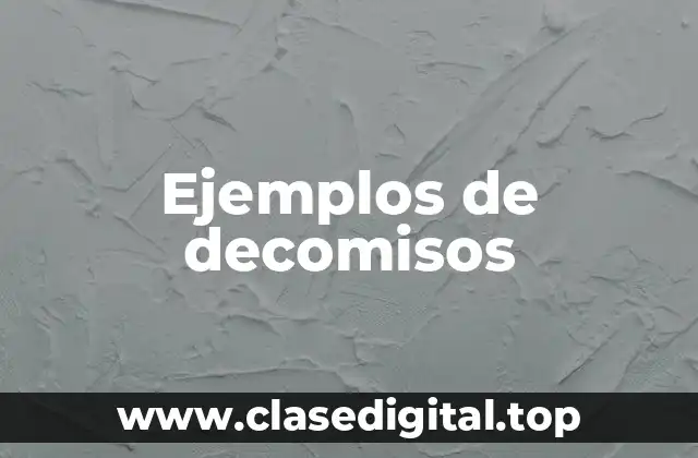 Ejemplos de decomisos