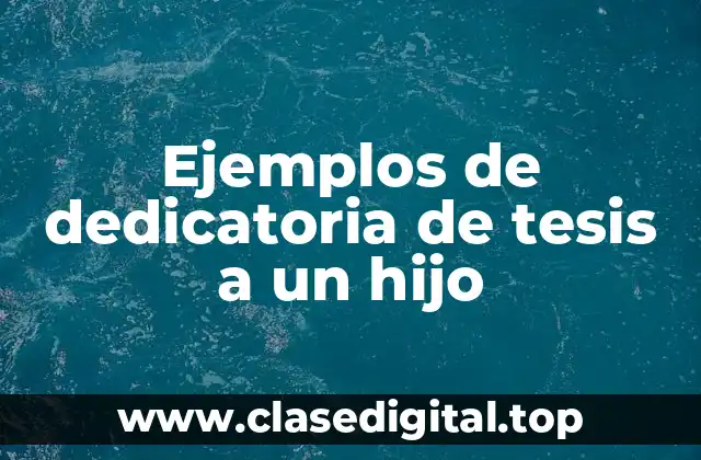 Ejemplos de dedicatoria de tesis a un hijo