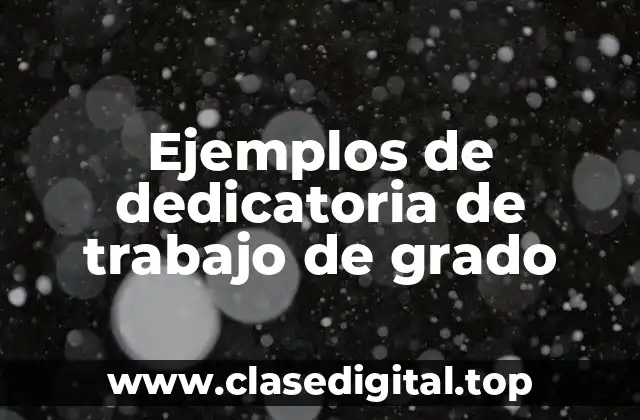 Ejemplos de dedicatoria de trabajo de grado