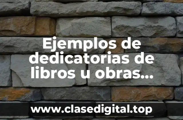 Ejemplos de dedicatorias de libros u obras literarias