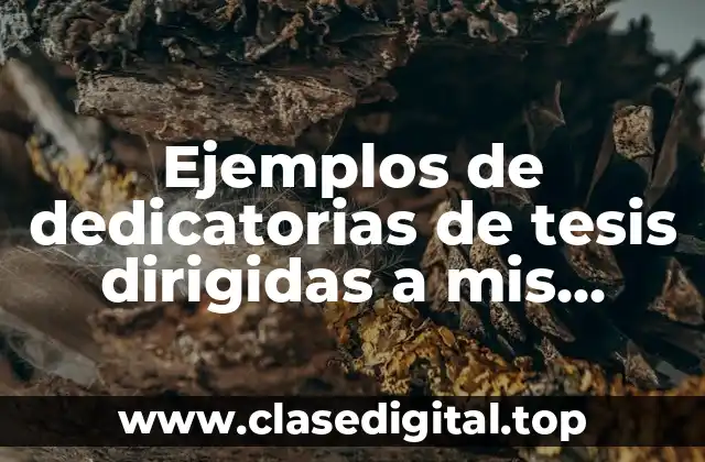 Ejemplos de dedicatorias de tesis dirigidas a mis padres