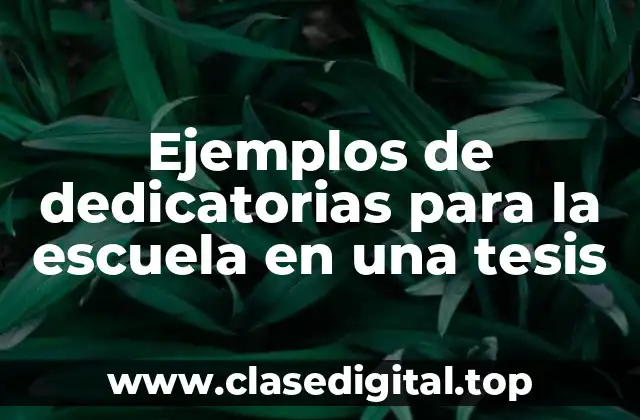 Ejemplos de dedicatorias para la escuela en una tesis