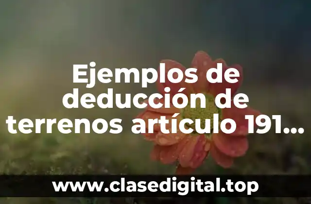 Ejemplos de deducción de terrenos artículo 191 LISR