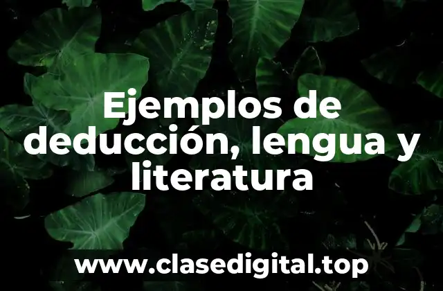 Ejemplos de deducción, lengua y literatura