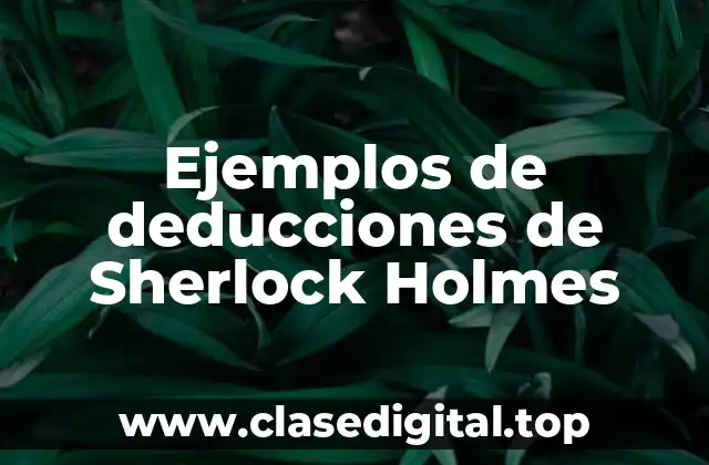 Ejemplos de deducciones de Sherlock Holmes