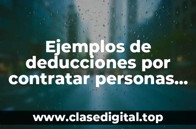 Ejemplos de deducciones por contratar personas con discapacidad