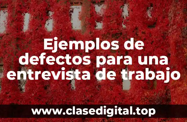 Ejemplos de defectos para una entrevista de trabajo