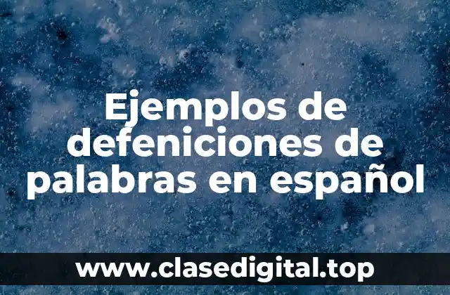 Ejemplos de defeniciones de palabras en español