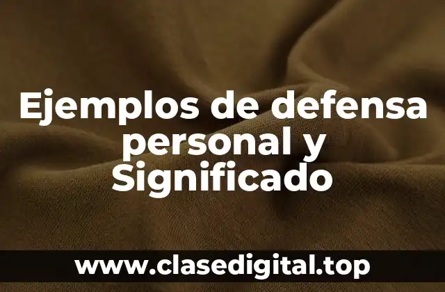 Ejemplos de defensa personal