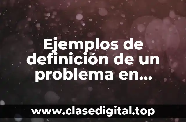 Ejemplos de definición de un problema en proyectos