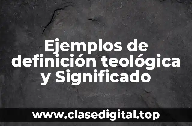Ejemplos de definición teológica y Significado