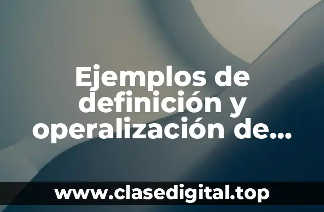 Ejemplos de definición y operalización de variables en tesis