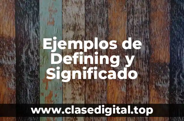 Ejemplos de Defining y Significado