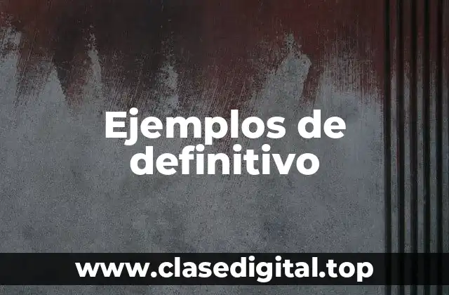 Ejemplos de definitivo