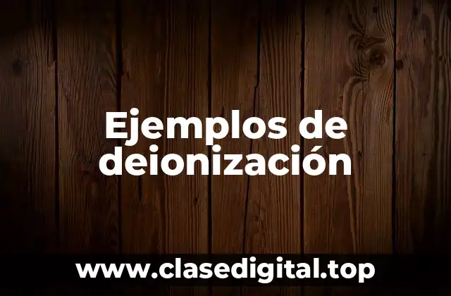 Ejemplos de deionización